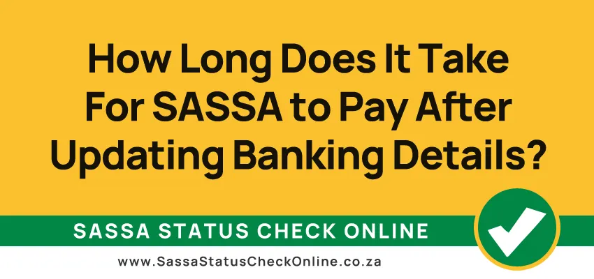 How Long Does It Take For SASSA to Pay After Updating Banking Details?