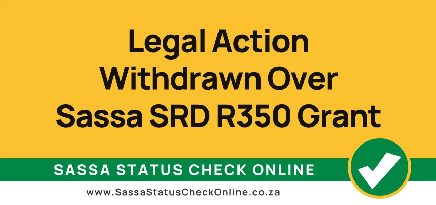 Legal Action Withdrawn Over Sassa SRD R350 Grant
