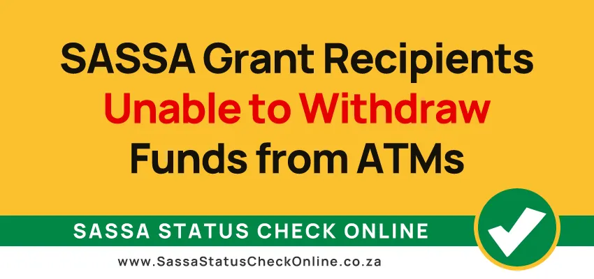 SASSA Grant Recipients Unable to Withdraw Funds from ATMs