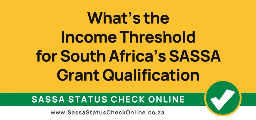 What's the Income Threshold for South Africa's SASSA Grant Qualification